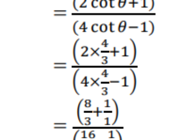 If 3cotθ=4, write the value of (2cosθ+sinθ)/(4cosθ-sinθ)