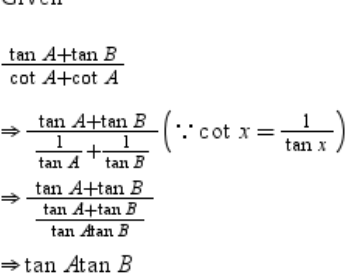 Prove that: (tanA+tanB)/(cotA+cotB) = tanAtanB
