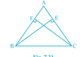 ABC is an isosceles triangle in which altitudes BE and CF are drawn to equal sides AC and AB respectively (see Fig. 7.31). Show that these altitudes are equal. Q.3