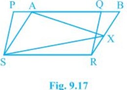 In Fig. 9.17, PQRS and ABRS are parallelograms and X is any point on side BR. Show that (i) ar (PQRS) = ar (ABRS) (ii) ar (AXS) = ½ ar (PQRS) Q.5